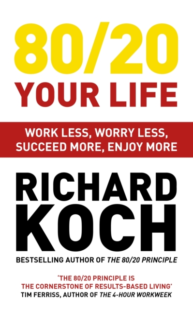 80/20 Your Life : Work Less, Worry Less, Succeed More, Enjoy More - Use The 80/20 Principle to invest and save money, improve relationships and become happier, EPUB eBook