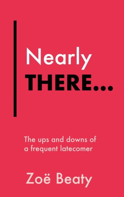 Nearly There... : The ups and downs of a frequent latecomer, EPUB eBook