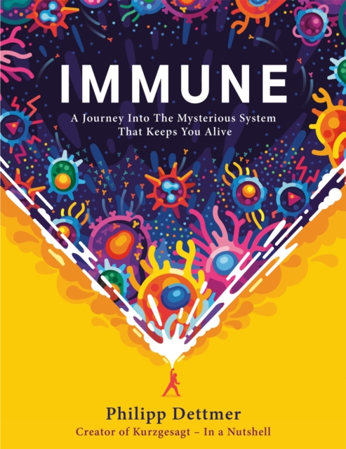 Immune : A journey into the system that keeps you alive - the book from Kurzgesagt, Hardback Book