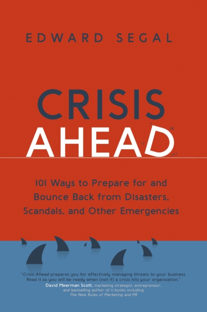 Crisis Ahead : 101 Ways to Prepare for and Bounce Back From Disasters, Scandals, and Other Emergencies, EPUB eBook