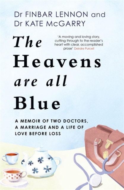 The Heavens Are All Blue : A memoir of two doctors, a marriage and a life of love before loss, Paperback / softback Book
