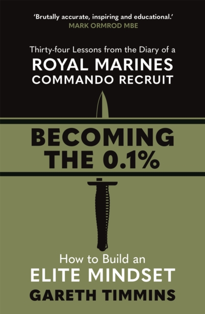 Becoming the 0.1% : Thirty-four lessons from the diary of a Royal Marines Commando Recruit, Paperback / softback Book