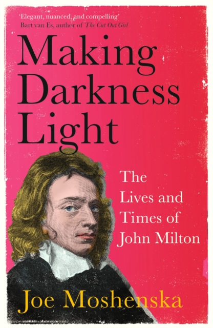 Making Darkness Light : The Lives and Times of John Milton, Paperback / softback Book