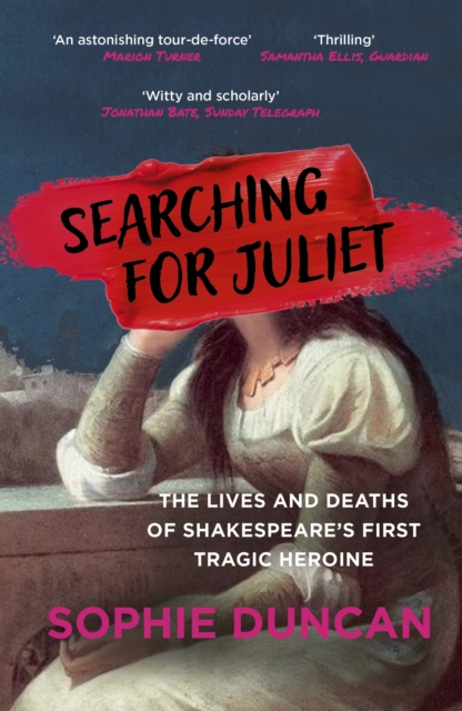 Searching for Juliet : The Lives and Deaths of Shakespeare's First Tragic Heroine, EPUB eBook