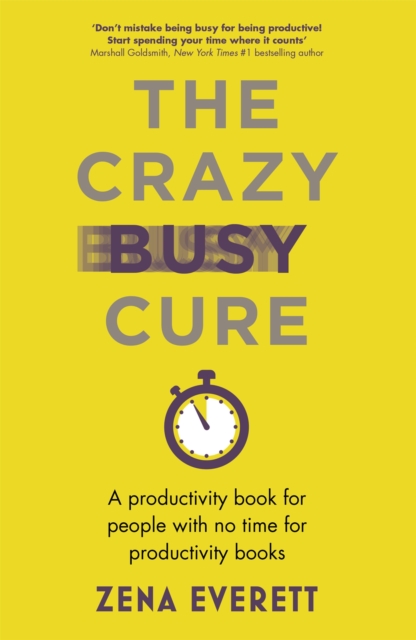 The Crazy Busy Cure *BUSINESS BOOK AWARDS WINNER 2022* : A productivity book for people with no time for productivity books, Paperback / softback Book