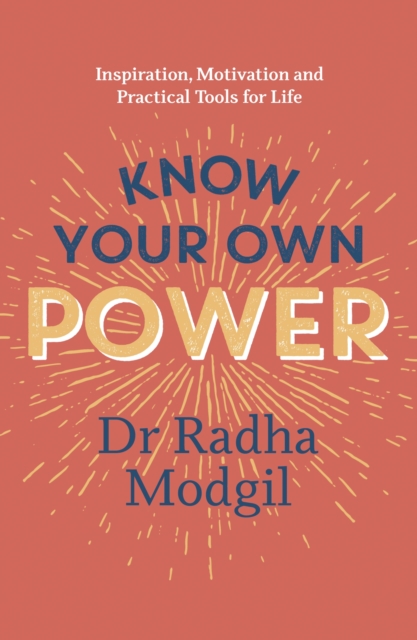 Know Your Own Power : Inspiration, Motivation and Practical Tools For Life, Paperback / softback Book