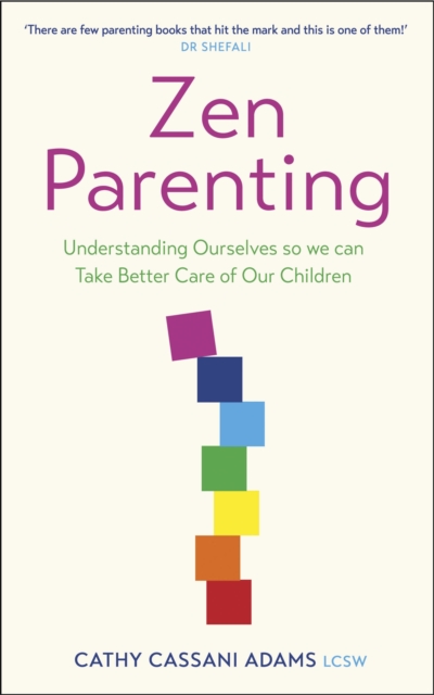 Zen Parenting : Understanding Ourselves so we can Take Better Care of Our Children, Paperback / softback Book
