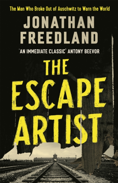 The Escape Artist : The Man Who Broke Out of Auschwitz to Warn the World, Hardback Book