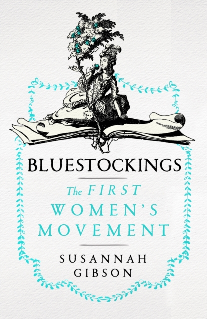 Bluestockings : The First Women's Movement, Hardback Book