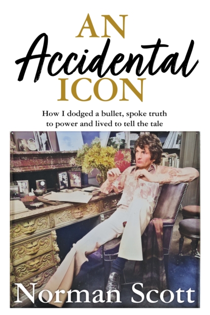 An Accidental Icon : How I dodged a bullet, spoke truth to power and lived to tell the tale, Hardback Book