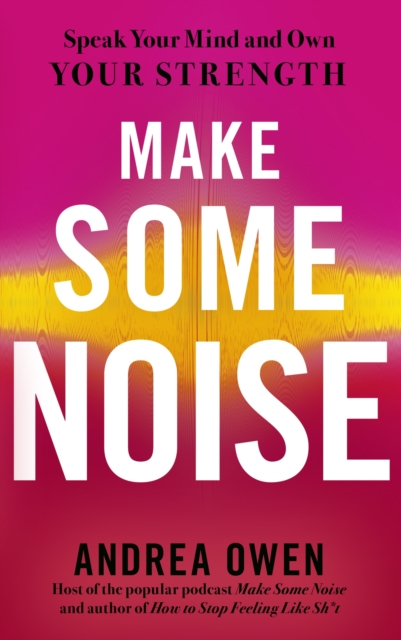 Make Some Noise : Speak Your Mind and Own Your Strength, EPUB eBook