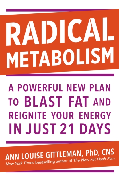 Radical Metabolism : A powerful plan to blast fat and reignite your energy in just 21 days, Paperback / softback Book