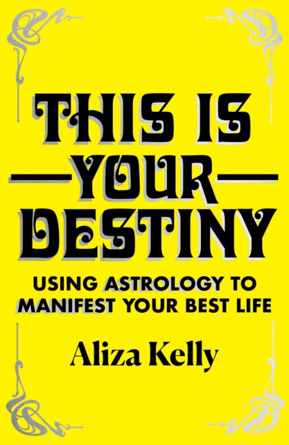 This Is Your Destiny : Using Astrology to Manifest Your Best Life, Hardback Book