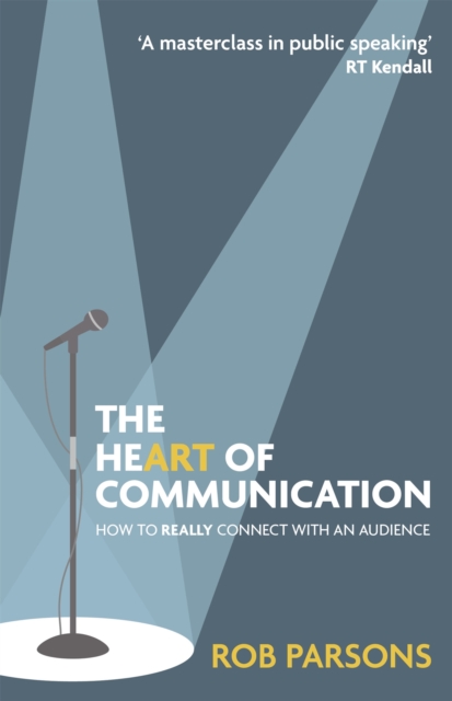 The Heart of Communication : How to really connect with an audience, Hardback Book