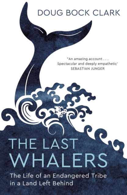 The Last Whalers : The Life of an Endangered Tribe in a Land Left Behind, EPUB eBook