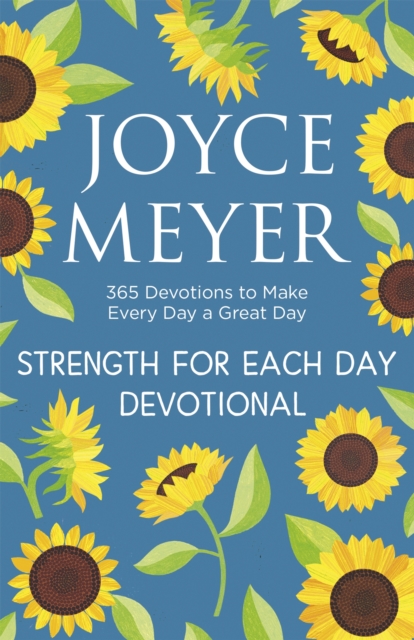 Strength for Each Day : 365 Devotions to Make Every Day a Great Day, Hardback Book