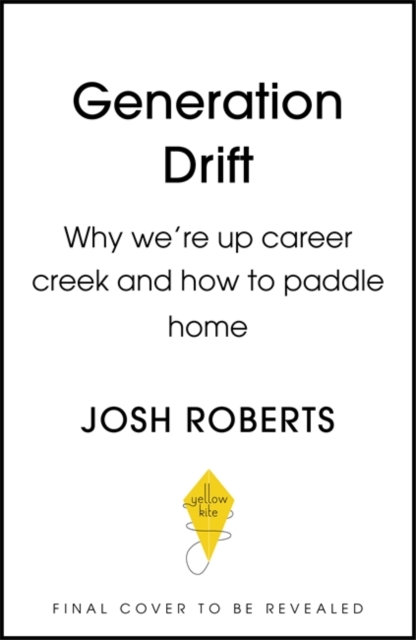 Generation Drift : Why we're up career creek and how to paddle home, Hardback Book