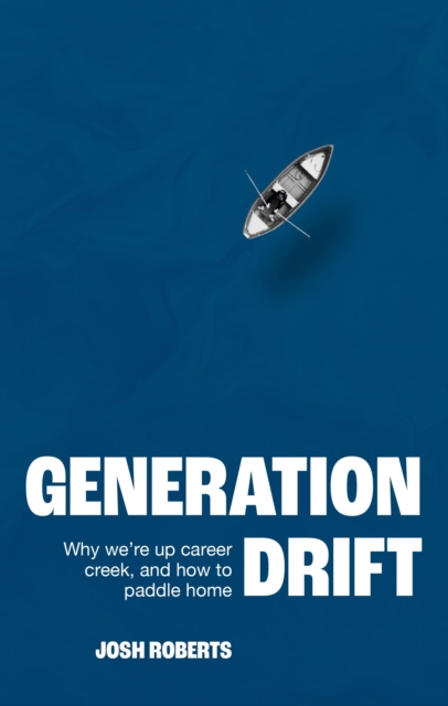 Generation Drift : Why we're up career creek and how to paddle home, EPUB eBook