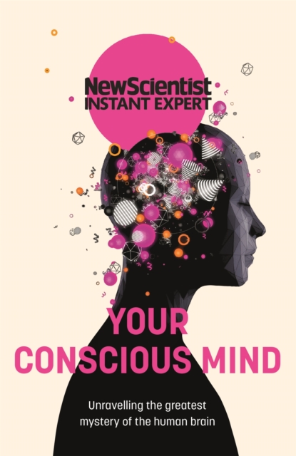 Your Conscious Mind : Unravelling the greatest mystery of the human brain, Paperback / softback Book