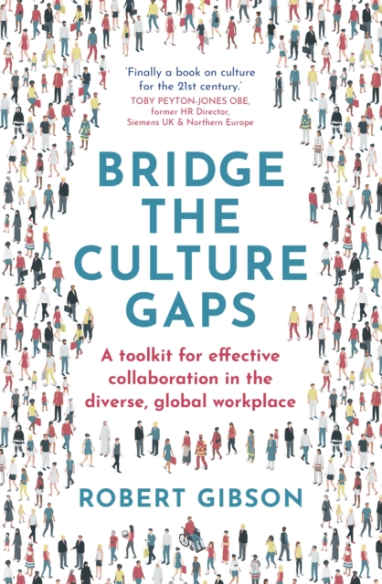 Bridge the Culture Gaps : A toolkit for effective collaboration in the diverse, global workplace, Paperback / softback Book
