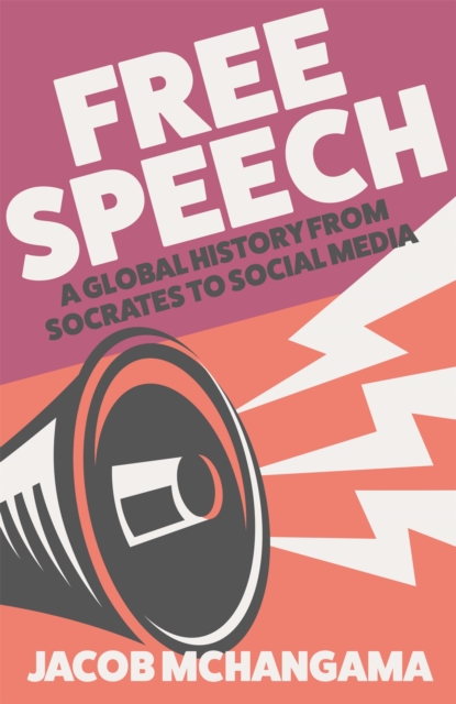 Free Speech : A Global History from Socrates to Social Media, Hardback Book
