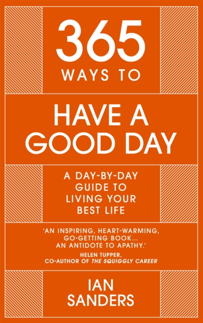 365 Ways to Have a Good Day : A Day-by-day Guide to Living Your Best Life, Hardback Book