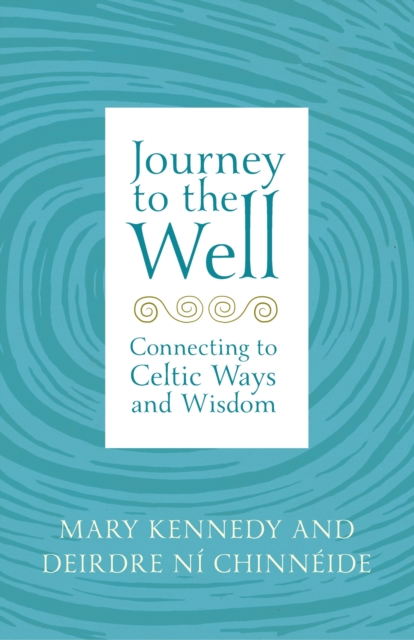 Journey to the Well : Connecting to Celtic Ways and Wisdom, Paperback / softback Book