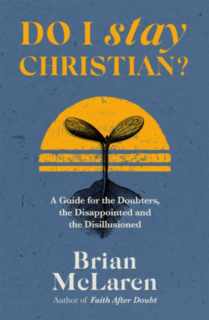 Do I Stay Christian? : A Guide for the Doubters, the Disappointed and the Disillusioned, Paperback / softback Book