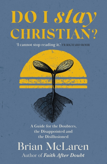 Do I Stay Christian? : A Guide for the Doubters, the Disappointed and the Disillusioned, EPUB eBook