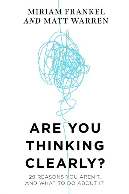 Are You Thinking Clearly? : 29 reasons you aren't, and what to do about it, Hardback Book