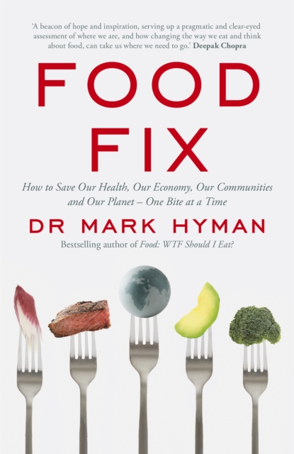Food Fix : How to Save Our Health, Our Economy, Our Communities and Our Planet - One Bite at a Time, Paperback / softback Book