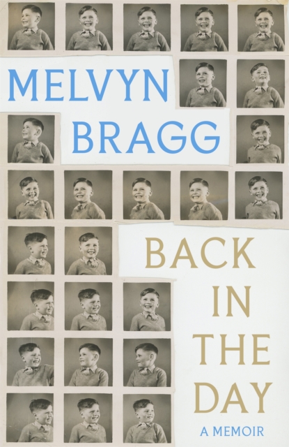 Back in the Day : Melvyn Bragg's deeply affecting, first ever memoir, Hardback Book