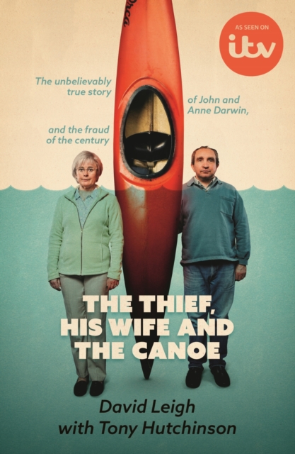 The Thief, His Wife and The Canoe : The true story of Anne Darwin and 'Canoe Man' John, EPUB eBook