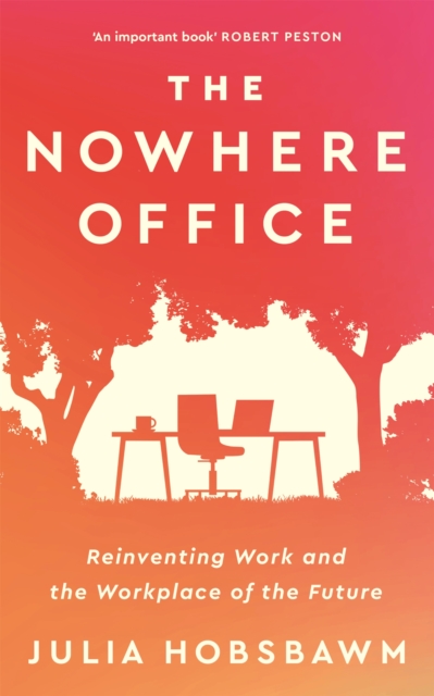 The Nowhere Office : Reinventing Work and the Workplace of the Future, Hardback Book