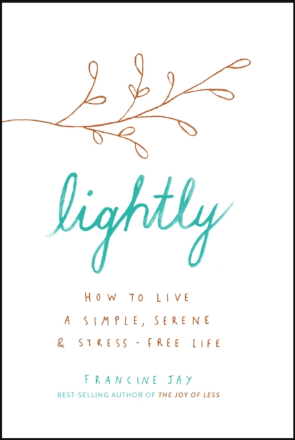 Lightly : How to live a simple, serene and stress-free life, EPUB eBook