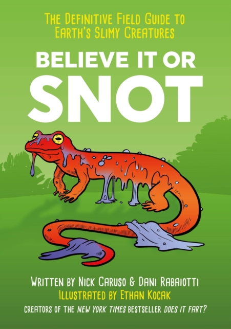 Believe It or Snot : The Definitive Field Guide to Earth's Slimy Creatures, EPUB eBook