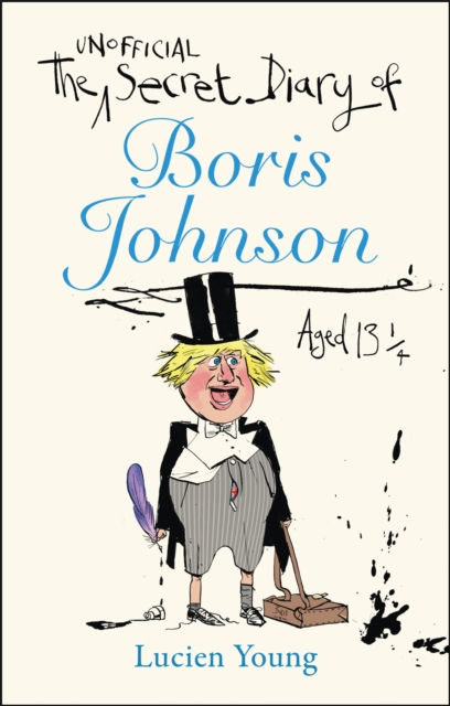 The Secret Diary of Boris Johnson Aged 13¼, Hardback Book
