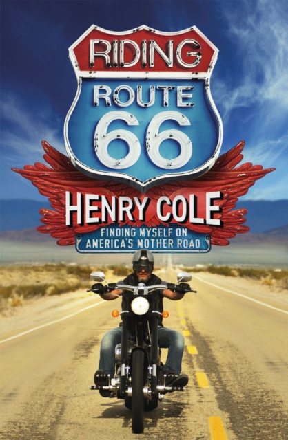 Riding Route 66 : Finding Myself on America’s Mother Road, Hardback Book