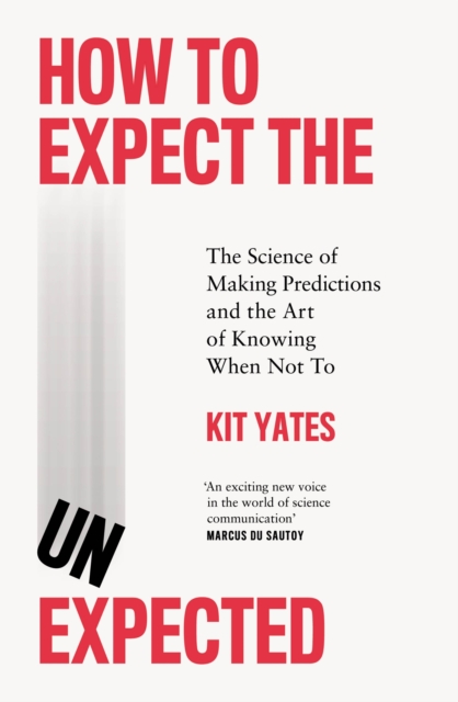 How to Expect the Unexpected : The Science of Making Predictions and the Art of Knowing When Not To, Hardback Book