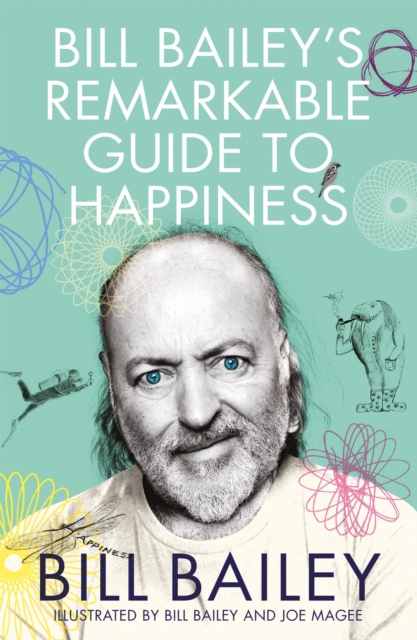 Bill Bailey's Remarkable Guide to Happiness, Paperback / softback Book