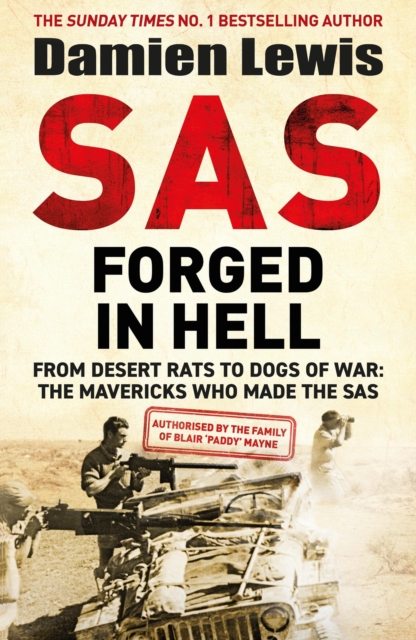 SAS Forged in Hell : From Desert Rats to Dogs of War: The Mavericks who Made the SAS, Hardback Book