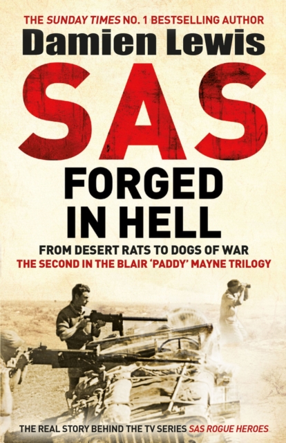 SAS Forged in Hell : From Desert Rats to Dogs of War: The Mavericks who Made the SAS, Paperback / softback Book