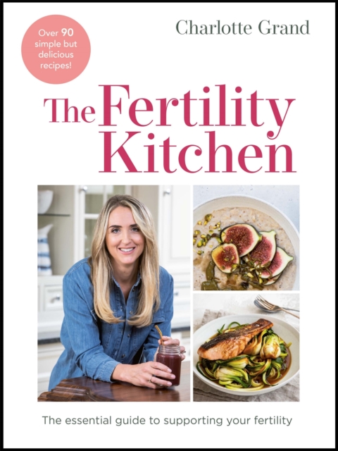 The Fertility Kitchen : The Essential Guide to Supporting your Fertility, Hardback Book