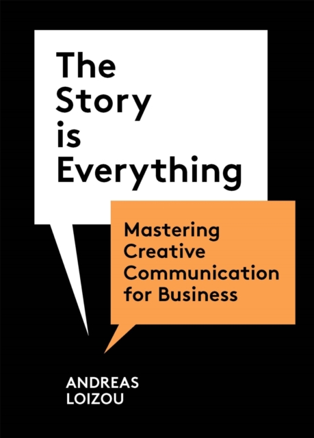 The Story is Everything : Mastering Creative Communication for Business, EPUB eBook