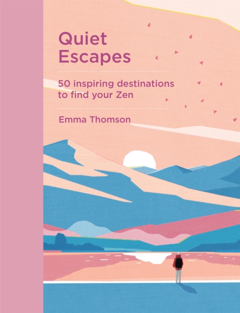 Quiet Escapes : 50 inspiring destinations to find your Zen, Hardback Book