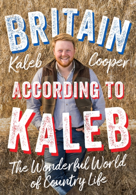 Britain According to Kaleb : The Wonderful World of Country Life, Hardback Book