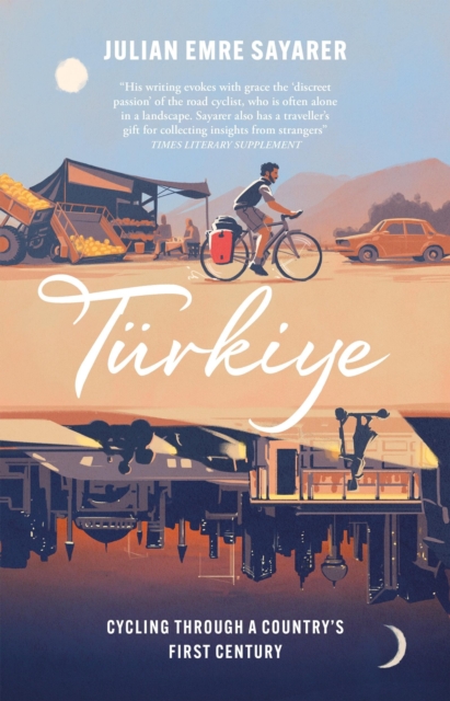 Turkiye : Cycling Through a Country’s First Century, Hardback Book