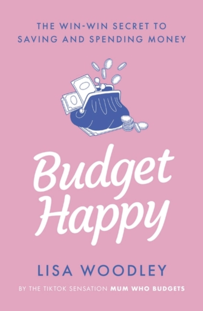 Budget Happy : the win-win secret to saving and spending money, Paperback / softback Book
