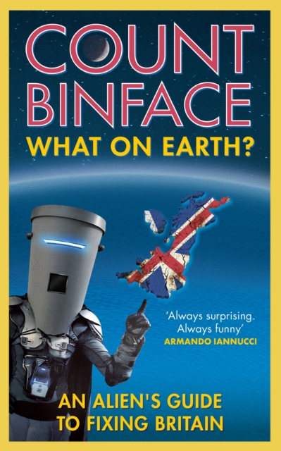 What On Earth? : An alien's guide to fixing Britain, Paperback / softback Book