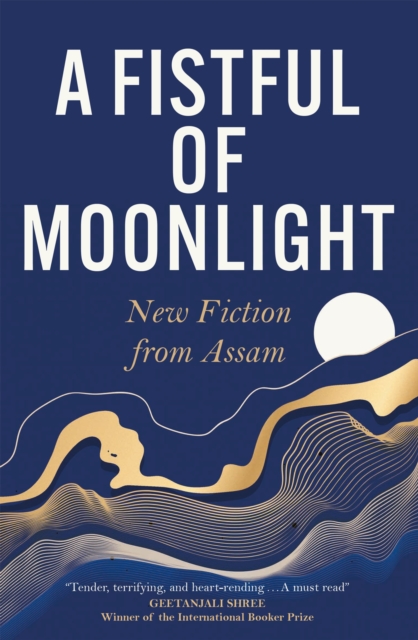 A Fistful of Moonlight : New Fiction from Assam, EPUB eBook